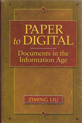 Item #400036 Paper to Digital: Documents in the Information Age. Ziming Liu