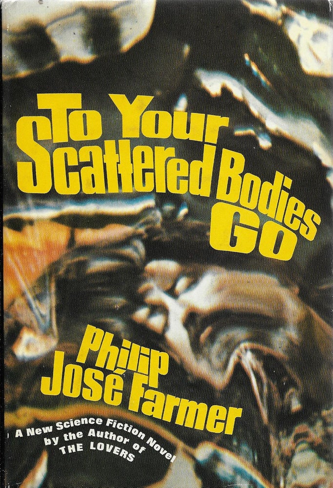 Item #400093 To Your Scattered Bodies Go: A Science Fiction Novel. Philip José Farmer.