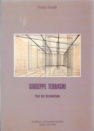 Item #400126 Giuseppe Terragni: Poet des Razionalismo. Franco Fonatti
