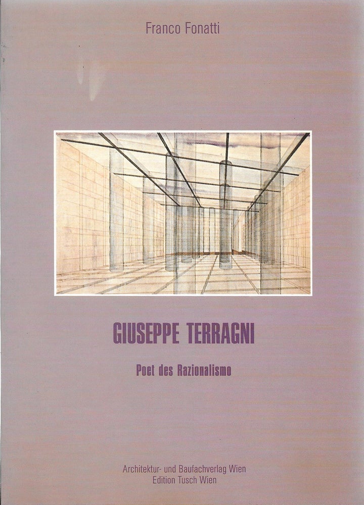 Item #400126 Giuseppe Terragni: Poet des Razionalismo. Franco Fonatti.