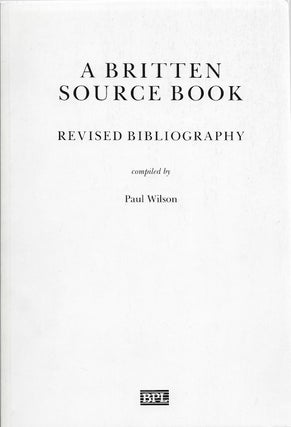 Item #400377 A Britten Source Book: Revised Bibliography. Paul compiler Wilson