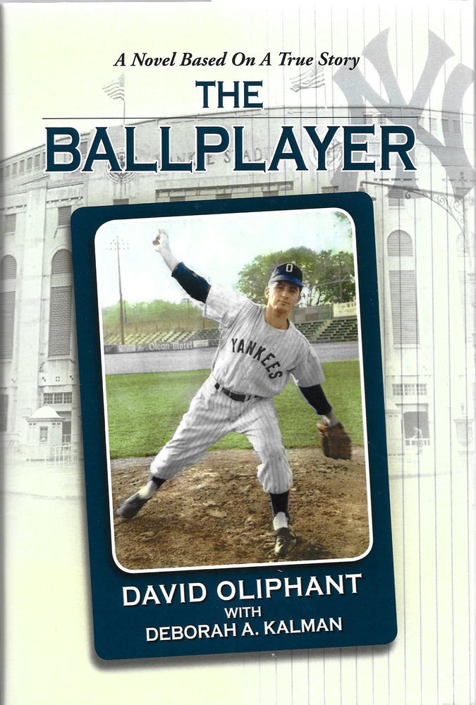 Item #400771 The Ballplayer, a Novel Based on a True Story. David Oliphant.