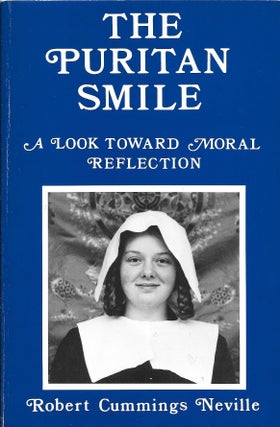 Item #401346 The Puritan Smile: A Look Toward Moral Reflection. Robert Cummings Neville