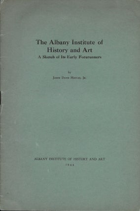 Item #401585 The Albany Institute of History and Art: A Sketch of Its Early Forerunners. John...