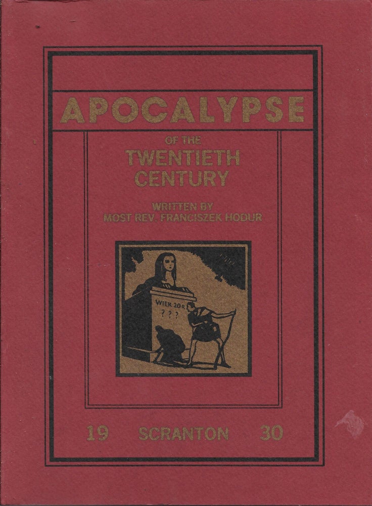 Item #401602 Apocalypse, Or, The Revelation of the XXth Century. Composed of Two Parts: Historical-Sociological, and Evangenical-Prophetic. Scranton, PA, 1930. Francis Hodur, Albert S. J. Tarka, Louis W. Orzech.