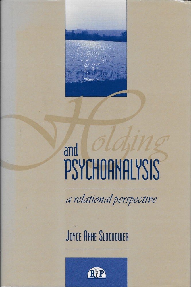 Item #401880 Holding and Psychoanalysis: A Relational Approach. Joyce Anne Slochower.