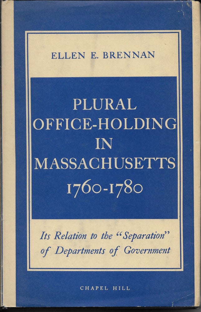 Item #401973 Plural Office-Holding in Massachusetts 1760-1780: Its Relation to the 'Sepearation' of Departments of Government. Ellen E. Brennan.