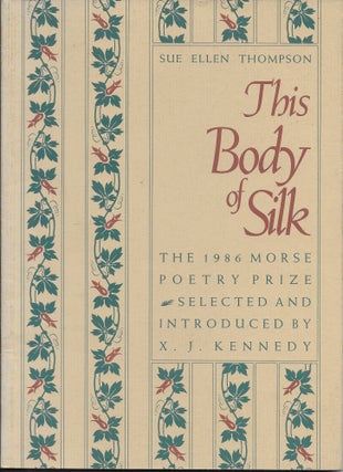 Item #402001 This Body of Silk. The 1986 Morse Poetry Prize. Sue Ellen Thompson, X. J. Kennedy