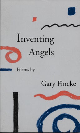 Item #402002 Inventing Angels: Poems. Gary Fincke