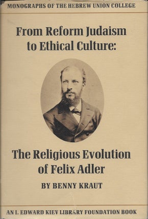 Item #402023 From Reform Judaism to Ethical Culture: The Religious Evolution of Felix Adler....