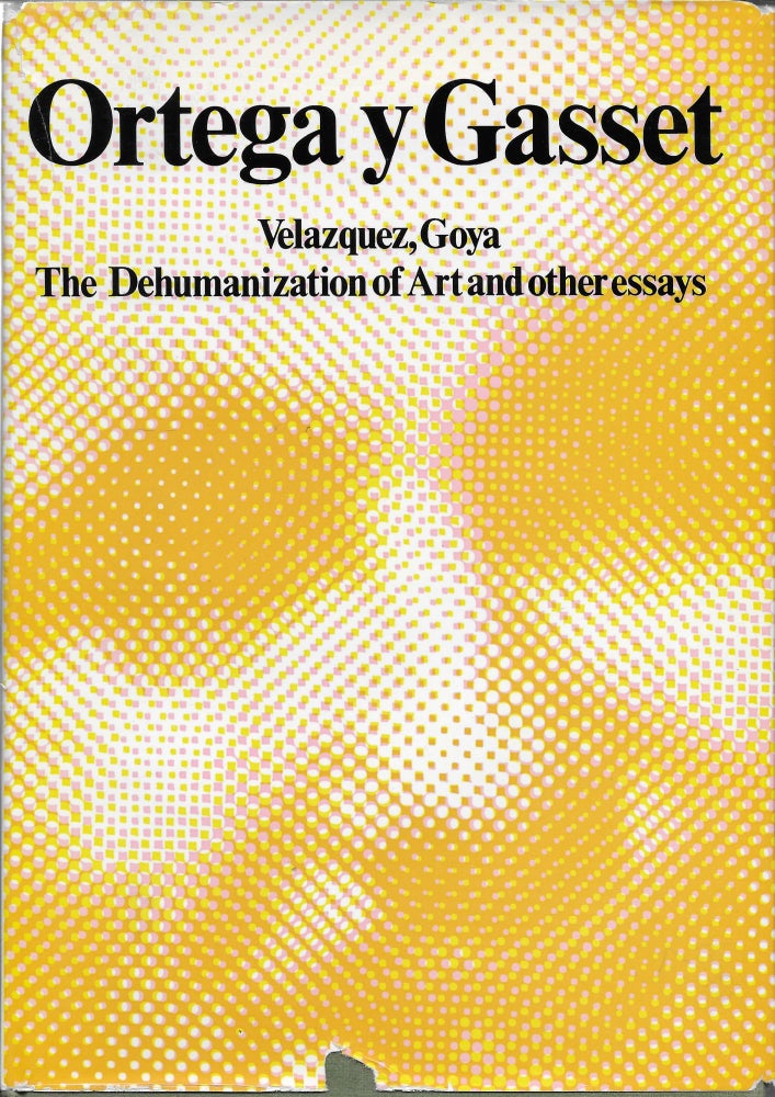 Item #402067 Velazquez, Goya, and the Dehuminization of Art. José Ortega y. Gasset.