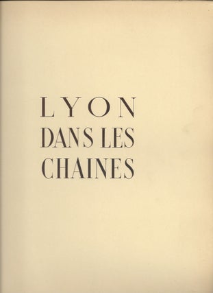 Item #402517 Lyon dans les chaînes. Pierre with Scize, Julien Pavil, a, Edouard Herriot, Michel...