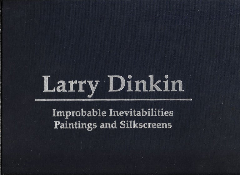 Item #402639 Larry Dinkin: Improbable Inevitabilities, Paintings and Silkscreens. Larry Dinkin, an, Saul Chase.
