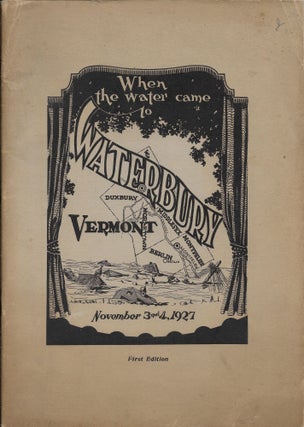 Item #402712 When the Water Came to Waterbury: A Tragedy in Three Acts Depicting Scenes of the...