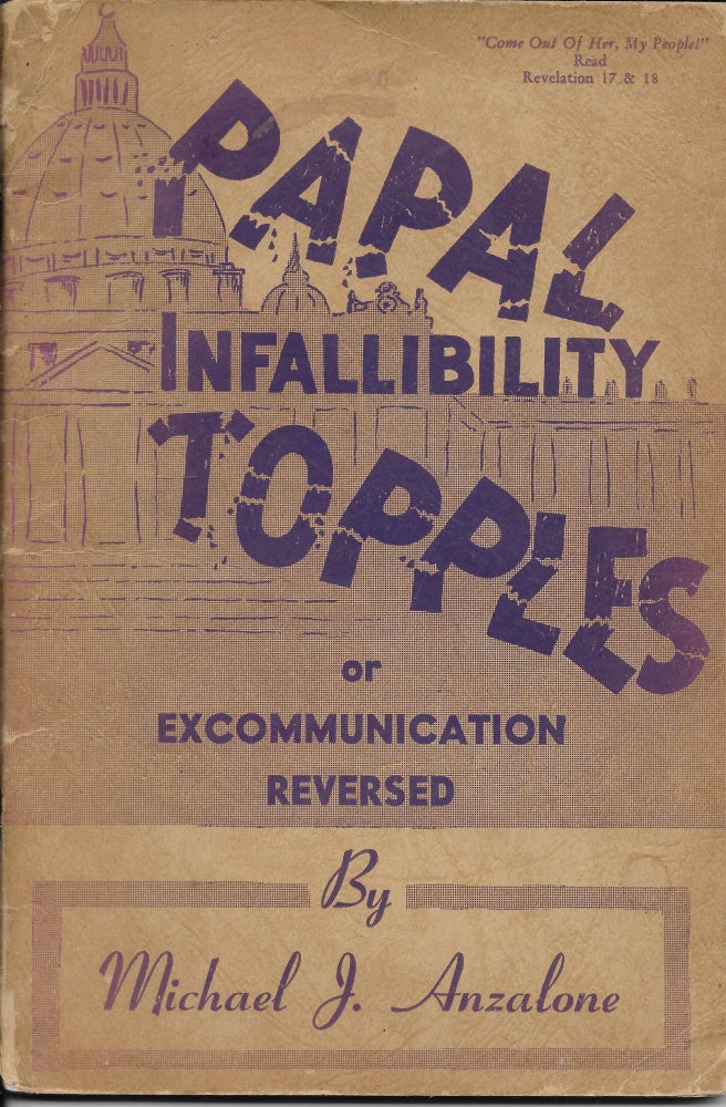 Item #402747 Papal Infallibility Topples Or, Excommunication Reversed. Michael J. Anzalone.