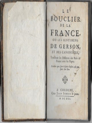 Le Bouclier de la France, ou les Sentimens de Gerson et des canonistes, touchant les différens des rois de France avec les papes. À Cologne, chez Jean Sambix le jeune, 1691