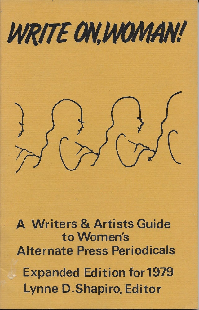 Item #402873 Write on, Woman!: A Writers' & Artists Guide to Women's Alternate Press Periodicals. Lynne D. Shapiro.