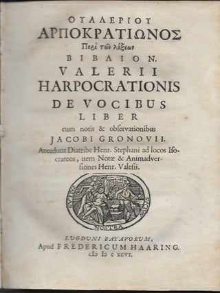 . Valerii Harpocrationis De Vocibus liber cum notis & observationibus Jacobi Gronovii. Accedunt Diatribe Henr. Stephani ad locos Isocrateos, item Notae & Animadvertsiones Henr. Valesii