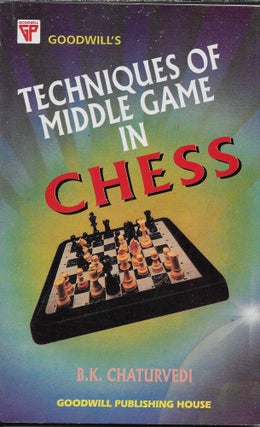 Item #403194 Techniques of the Middle Game in Chess. B. K. Chaturvedi