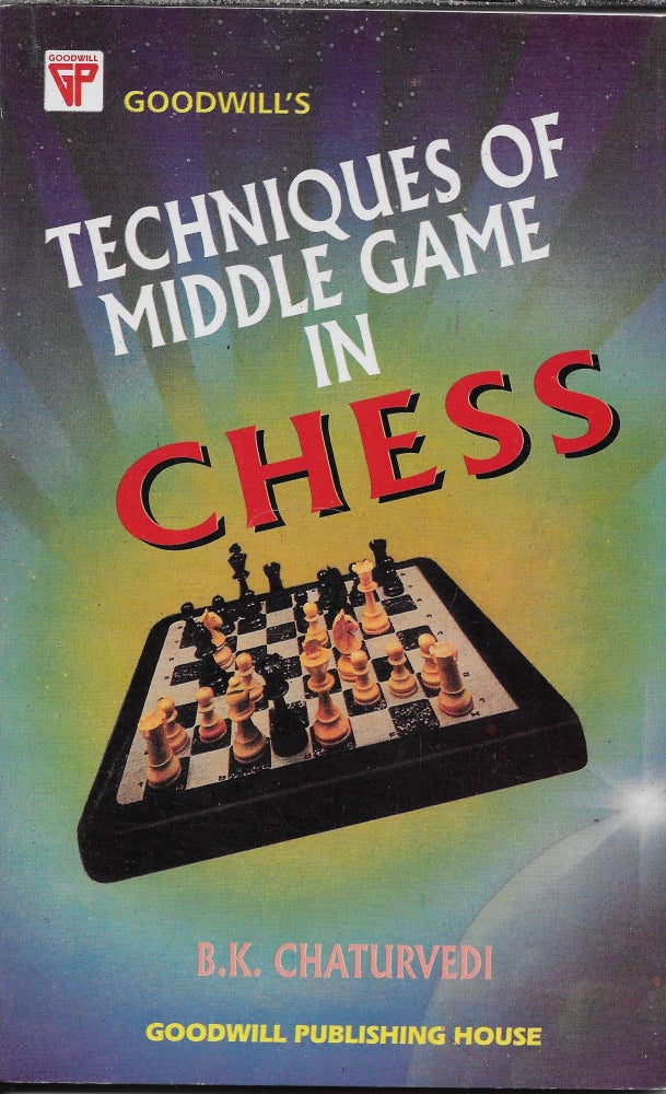 Item #403194 Techniques of the Middle Game in Chess. B. K. Chaturvedi.