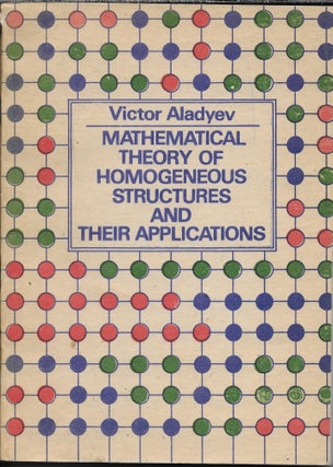 Item #403195 Mathematical Theory of Homogeneous Structures and their Applications. V. Z. Aladyev
