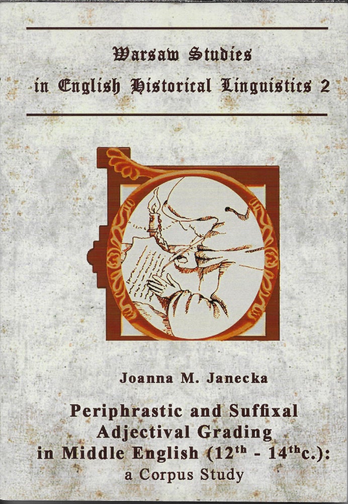 Item #403199 Periphrastic and Suffixal Adjectival Grading in Middle English (12th - 14th C.): A Corpus Study. Joanna M. Janecka.