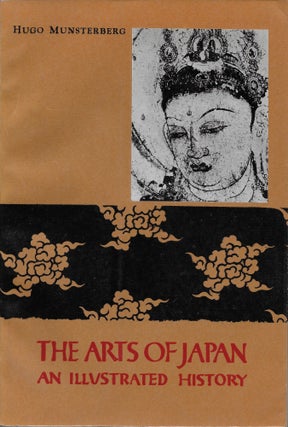 Item #403586 The Arts of Japan: An Illustrated History. Hugo Munsterberg