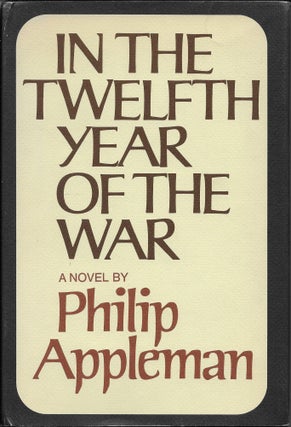 Item #403684 In the Twelfth Year of the War: A Novel. Philip Appleman
