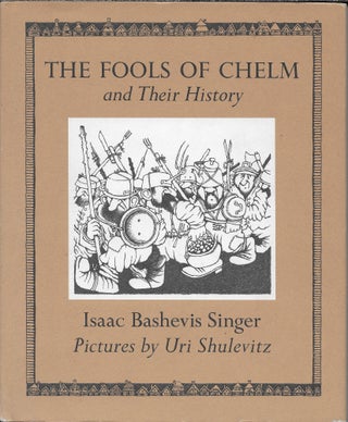 Item #403689 The Fools of Chelm and Their History. Isaac Bashevis Singer, the author, Uri Shulevitz