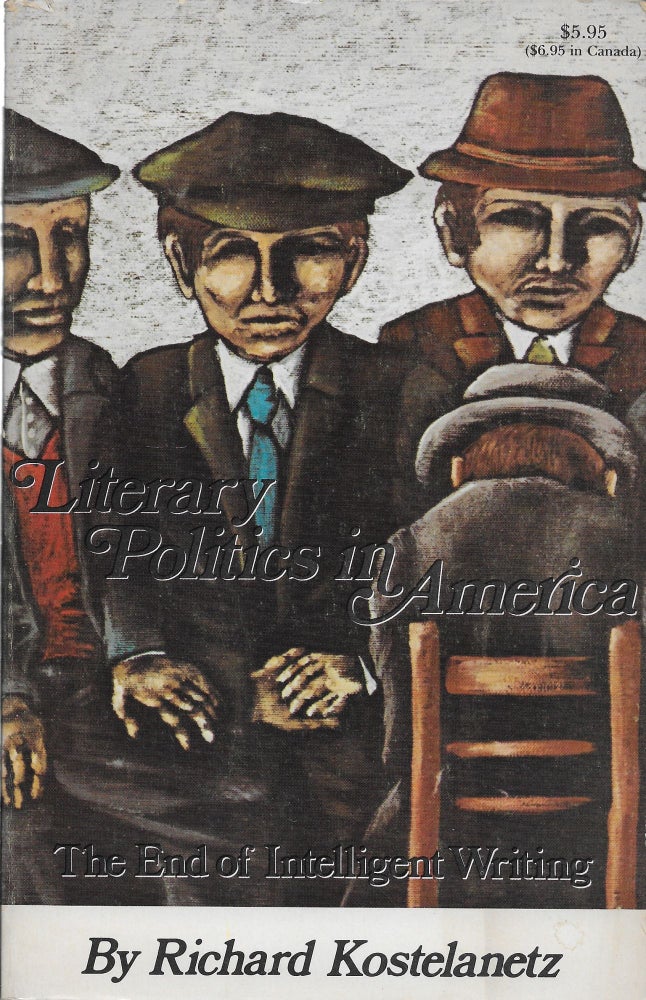 Item #403712 The End of Intelligent Writing: Literary Politics in America. Richard Kostelanetz.
