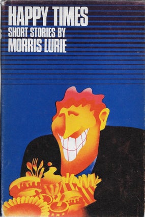 Item #403717 Happy Times: Short Stories. Morris Lurie