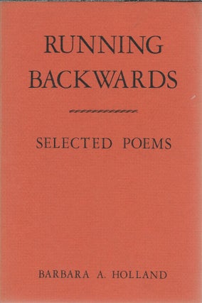 Item #403742 Running Backwards : Selected Poems. Barbara A. Holland