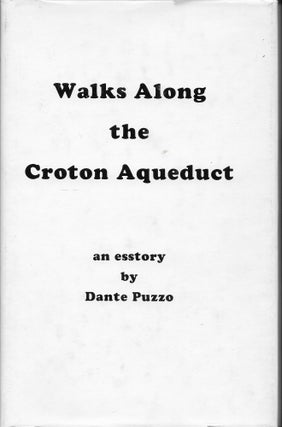 Walks Along the Croton Aqueduct. Dante Puzzo.