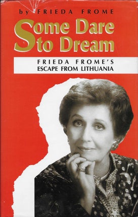 Item #403802 Some Dare to Dream : Frieda Frome's Escape from Lithuania. Frieda Frome