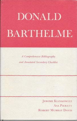 Item #403821 Donald Barthelme: A Comprehensive Bibliography and Annotated Secondary Checklist....