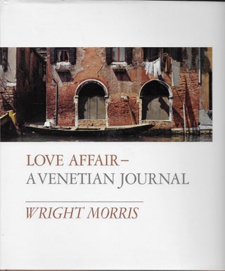 Item #403831 Love Affair--A Venetian Journal. Wright Morris
