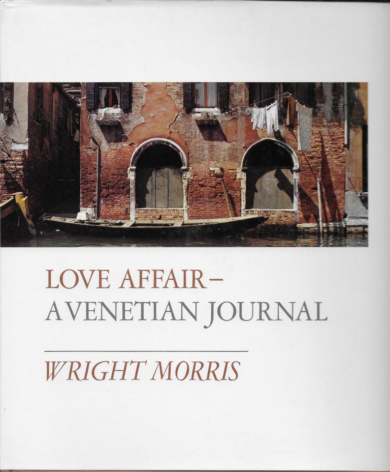 Item #403831 Love Affair--A Venetian Journal. Wright Morris.