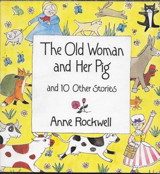 Item #403849 The Old Woman and Her Pig and 10 Other Stories. Anne Rockwell