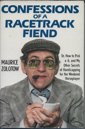 Item #403904 Confessions of a Race Track Fiend: Or, How to Pick a 6, and My Other Secrets of...