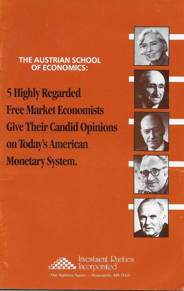 Item #404018 The Austrian School of Economics: 5 Highly Regarded Free Market Economists Give Their Candid Opinions on Today's American Monetary System [Bettina Greaves, F. A. Hayek, Henry Hazlitt, Murray N. Rothbard, Hans Sennholz]