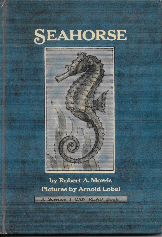 Item #404031 Seahorse. Robert A. with Morris, Arnold Lobel.