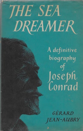 Item #404164 The Sea Dreamer: A Definitive Biography of Joseph Conrad. Gerard Jean-Aubry, Helen...