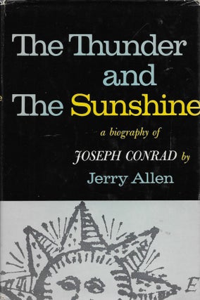 Item #404167 The Thunder and the Sunshine: A Biography of Joseph Conrad. Jerry Allen