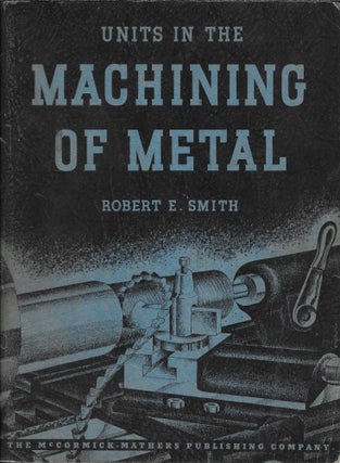 Item #404248 Units of the Machining of Metal. Robert E. Smith