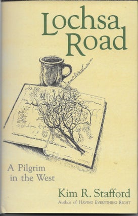 Item #404250 Lochsa Road: A Pilgrim in the West. Kim R. with Stafford, Hannah Hinchman