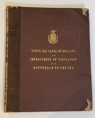 Item #404313 Report on the North Sea Canal of Holland; and on the Improvement of Navigation from...