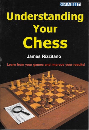 Item #404370 Understanding Your Chess. James Rizzitano