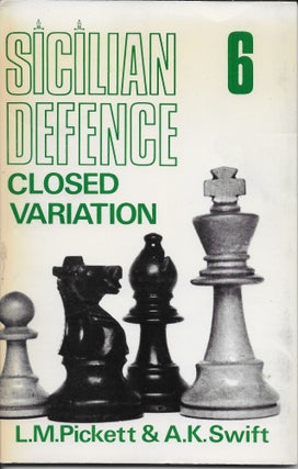 Item #404379 Sicilian Defence 6: Closed Variation. L. M. Pickett, A. K. Swift