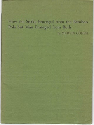 Item #405346 How the Snake Emerged from the Bamboo Pole, But Man Emerged from Both. Marvin Cohen